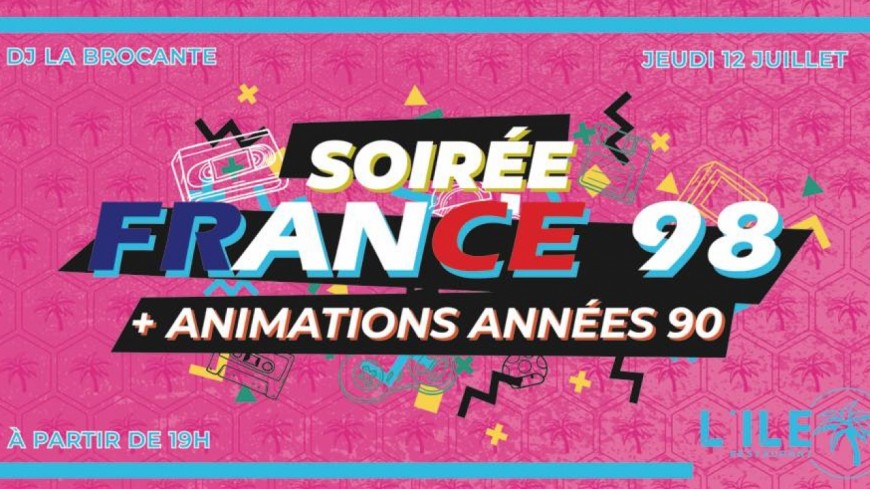 Soirée FRANCE 98 !!! Soirée FRANCE 98 !!!