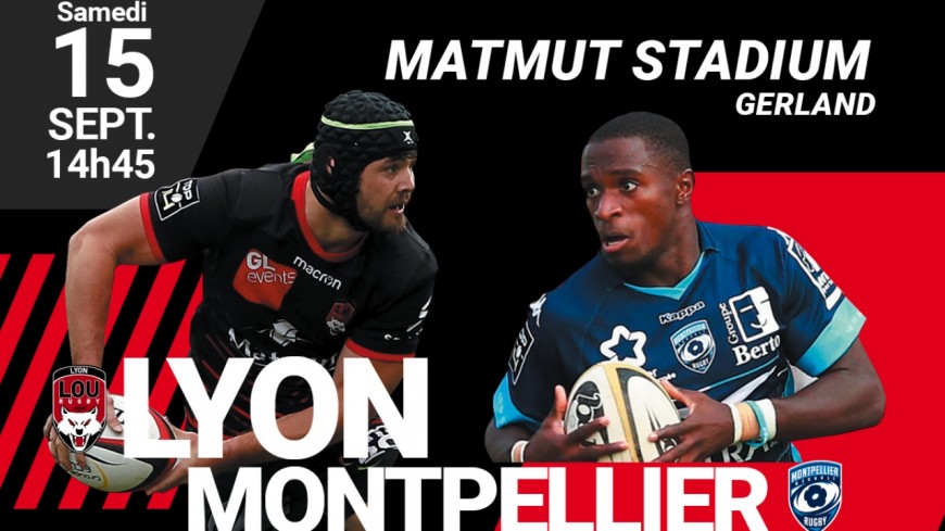 LOU RUGBY-MONTPELLIER - SAMEDI 15 SEPTEMBRE LOU RUGBY-MONTPELLIER - SAMEDI 15 SEPTEMBRE