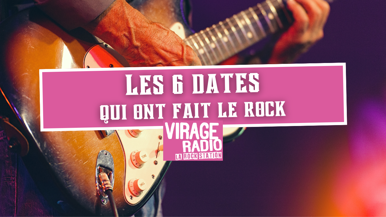 Les 6 dates qui ont fait le rock Les 6 dates qui ont fait le rock